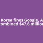 South Korea fines Google, Apple a combined $47.6 million