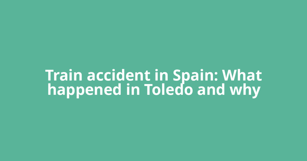 Train accident in Spain: What happened in Toledo and why