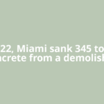In 2022, Miami sank 345 tons of concrete from a demolished