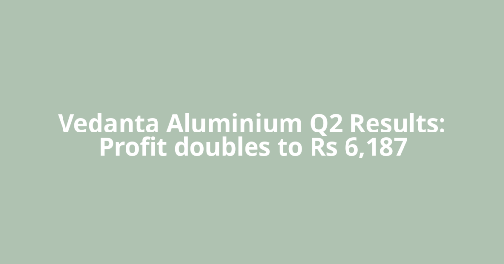 Vedanta Aluminium Q2 Results: Profit doubles to Rs 6,187