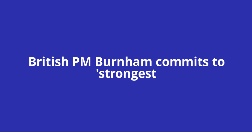 British PM Burnham commits to 'strongest