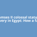 Ramses II colossal statues discovery in Egypt: How a farmer