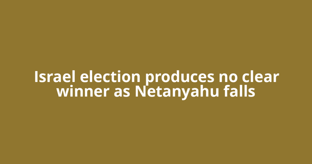 Israel election produces no clear winner as Netanyahu falls