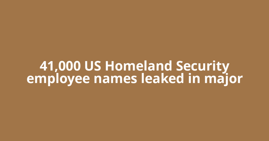 41,000 US Homeland Security employee names leaked in major