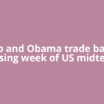 Trump and Obama trade barbs in closing week of US midterm