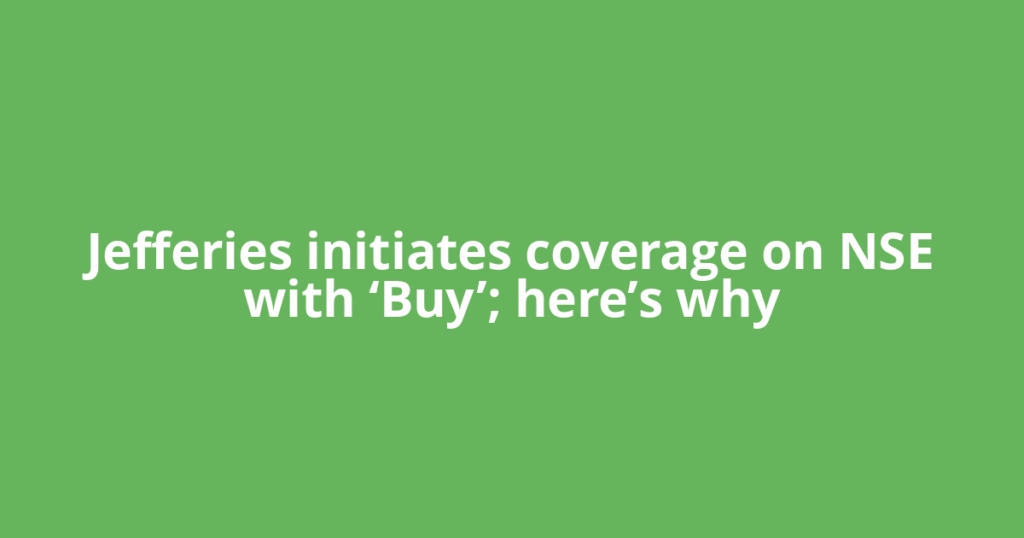 Jefferies initiates coverage on NSE with ‘Buy’; here’s why