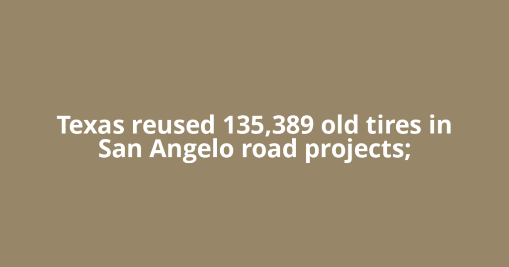 Texas reused 135,389 old tires in San Angelo road projects;