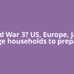 World War 3? US, Europe, Japan urge households to prepare