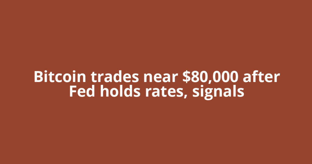 Bitcoin trades near $80,000 after Fed holds rates, signals