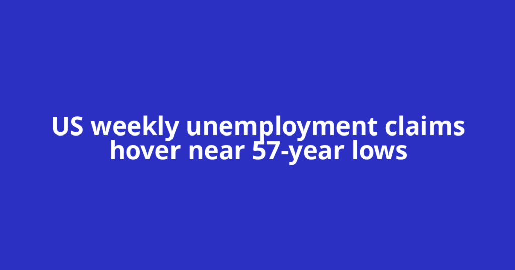 US weekly unemployment claims hover near 57-year lows