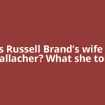 Who is Russell Brand’s wife Laura Gallacher? What she told