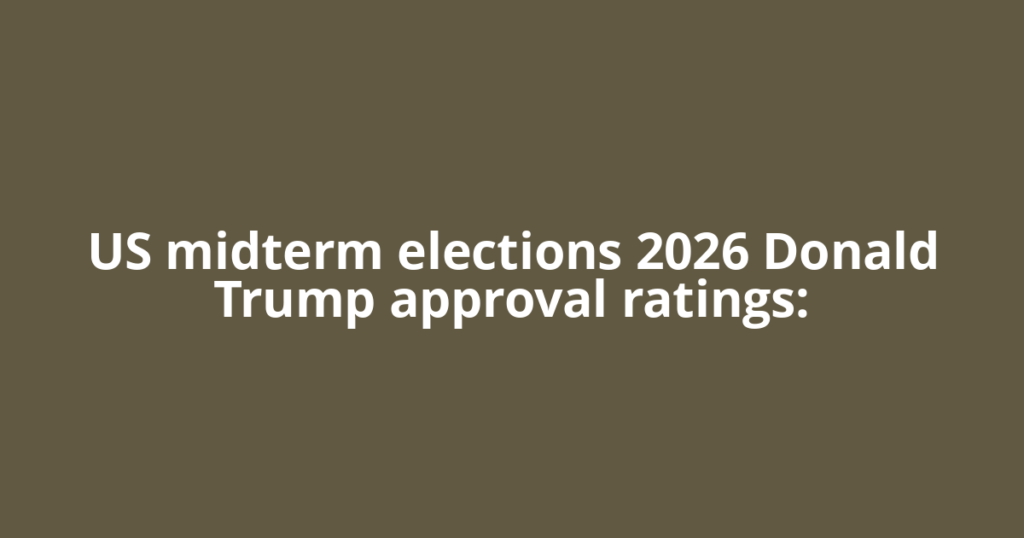 US midterm elections 2026 Donald Trump approval ratings: