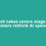 Cash takes centre stage as investors rethink AI spending