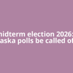 US midterm election 2026: Will Alaska polls be called off?