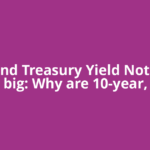 US Bond Treasury Yield Notes fall big: Why are 10-year,