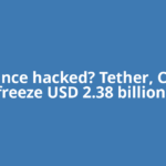 Binance hacked? Tether, Circle freeze USD 2.38 billion,