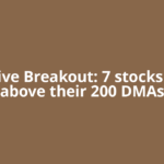 Positive Breakout: 7 stocks cross above their 200 DMAs