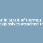 Tanker in Strait of Hormuz hit by explosives attached to