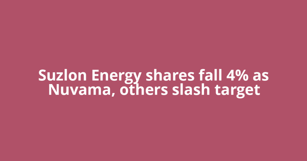Suzlon Energy shares fall 4% as Nuvama, others slash target