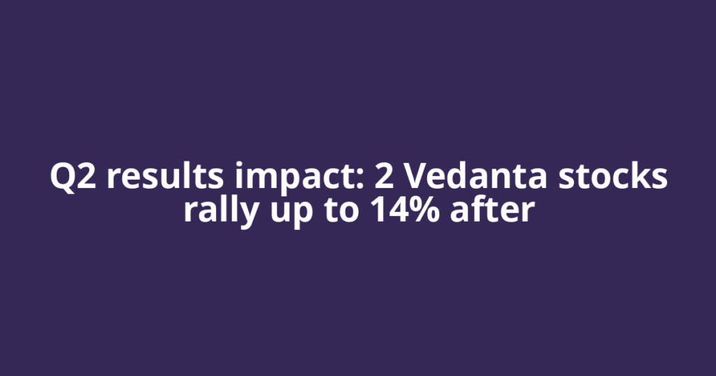 Q2 results impact: 2 Vedanta stocks rally up to 14% after