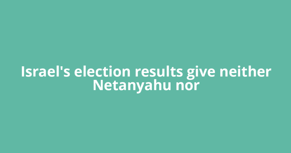 Israel's election results give neither Netanyahu nor