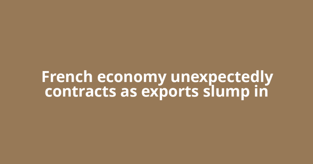 French economy unexpectedly contracts as exports slump in