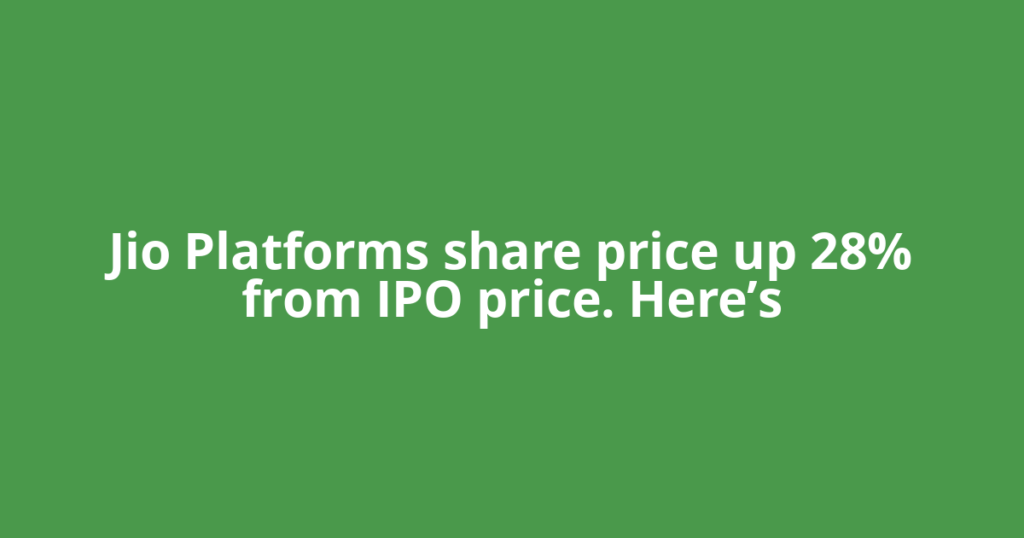 Jio Platforms share price up 28% from IPO price. Here’s
