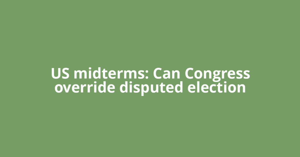 US midterms: Can Congress override disputed election