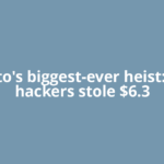 Crypto's biggest-ever heist: How hackers stole $6.3