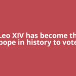 Pope Leo XIV has become the first pope in history to vote