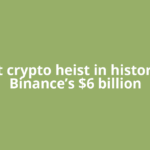 Biggest crypto heist in history: How Binance’s $6 billion