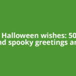 Happy Halloween wishes: 50 sweet and spooky greetings and