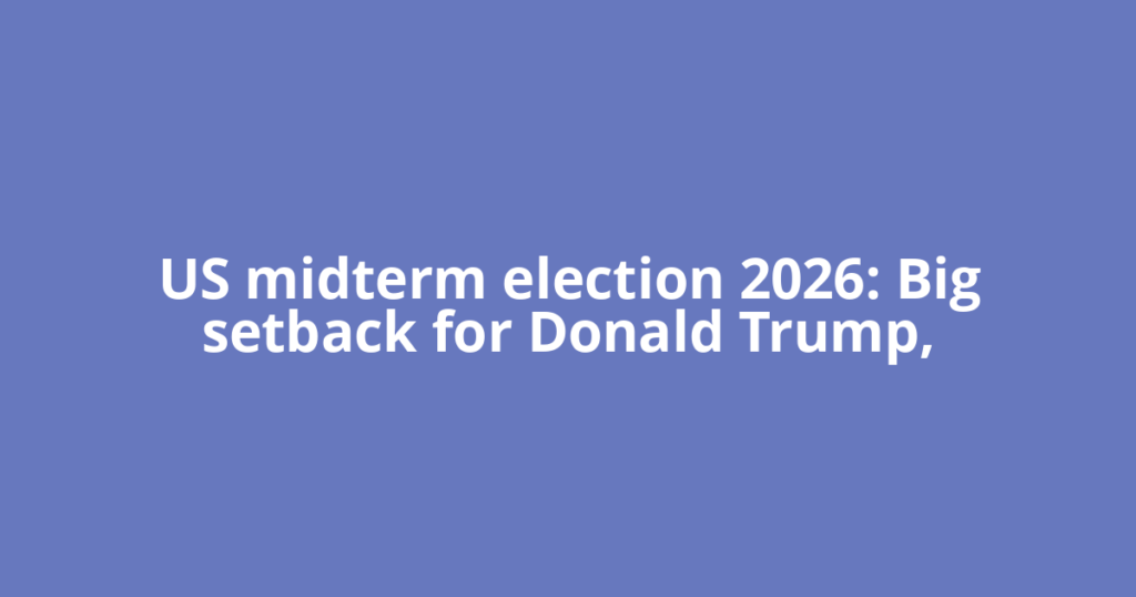 US midterm election 2026: Big setback for Donald Trump,