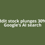 Reddit stock plunges 30% as Google's AI search