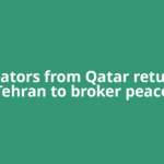 Mediators from Qatar return to Tehran to broker peace