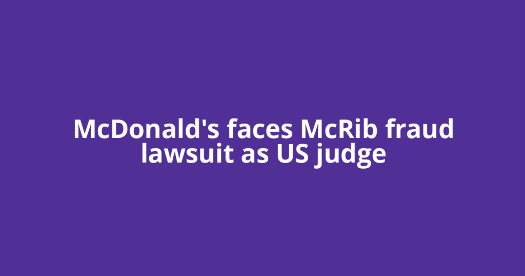 McDonald's faces McRib fraud lawsuit as US judge
