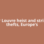 After Louvre heist and string of thefts, Europe's