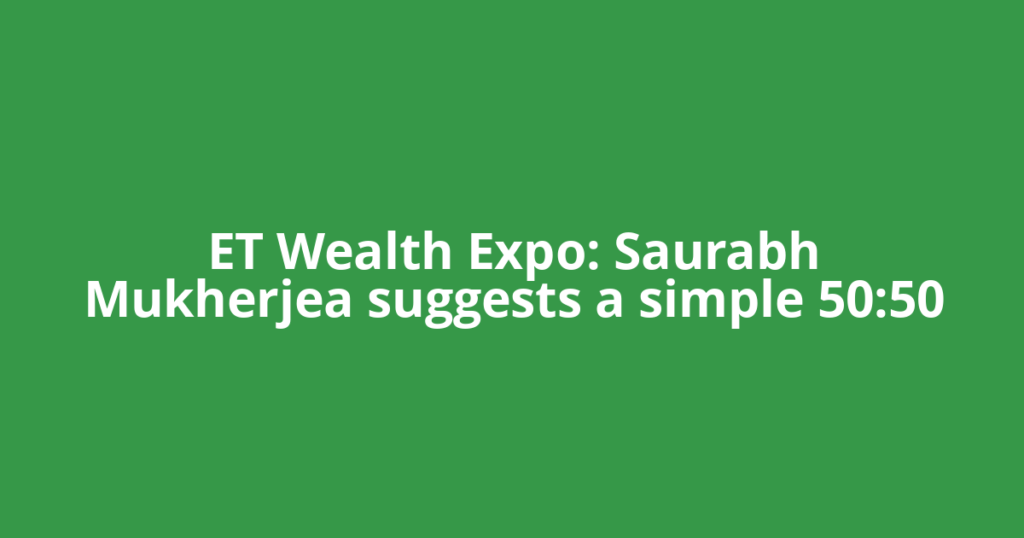 ET Wealth Expo: Saurabh Mukherjea suggests a simple 50:50