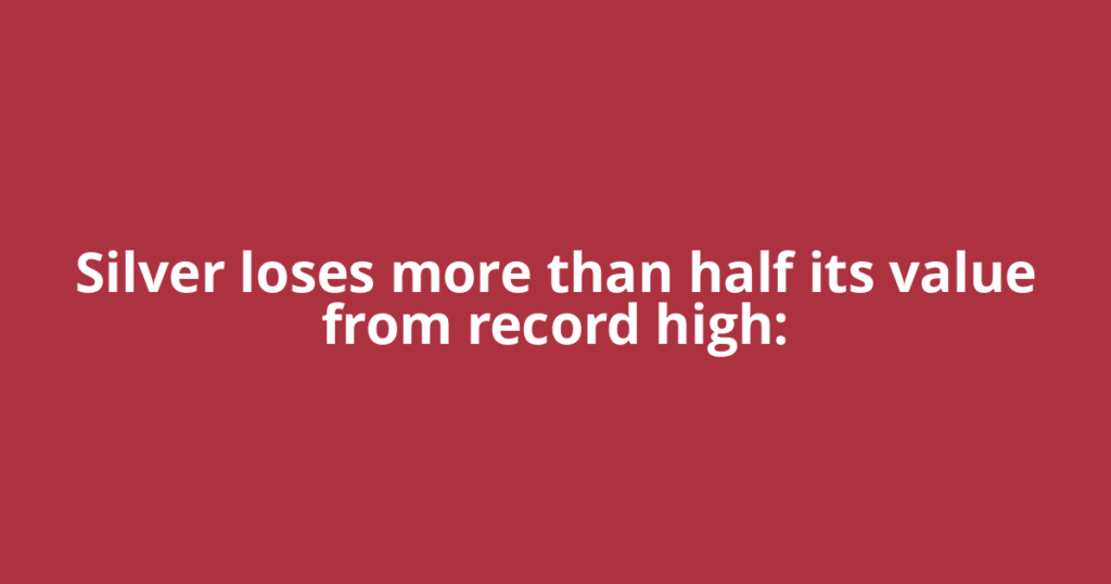 Silver loses more than half its value from record high: