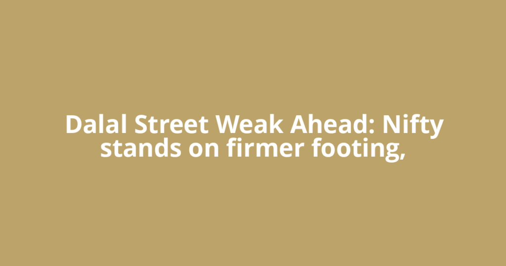 Dalal Street Weak Ahead: Nifty stands on firmer footing,