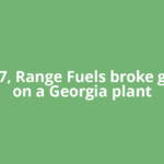In 2007, Range Fuels broke ground on a Georgia plant