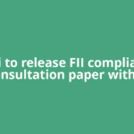 Sebi to release FII compliance consultation paper within