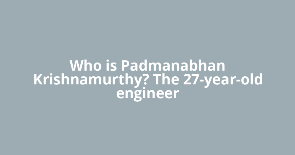 Who is Padmanabhan Krishnamurthy? The 27-year-old engineer