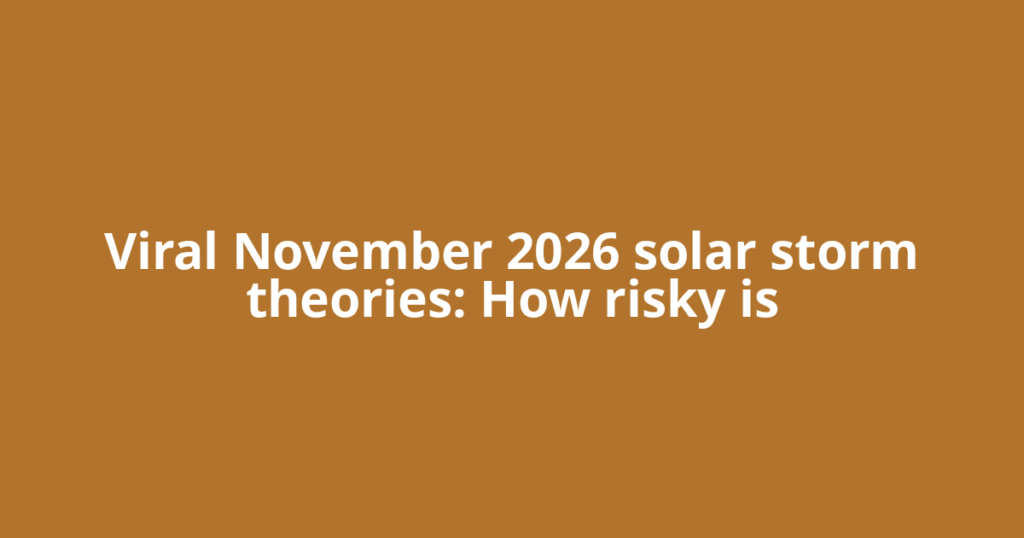 Viral November 2026 solar storm theories: How risky is